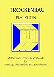 Arbeitszeit-Richtwerte Hochbau / Trockenbau Planzeiten Wände: Methodisch ermittelte Zeitwerte für die Planung, Ausführung und Entlohnung