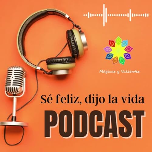 S&eacute; Feliz, dijo la Vida.