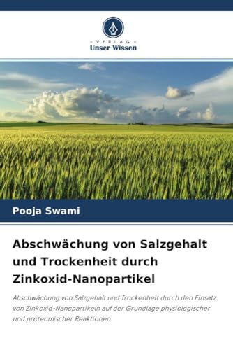 Abschwächung von Salzgehalt und Trockenheit durch Zinkoxid-Nanopartikel: Abschwächung von Salzgehalt und Trockenheit durch den Einsatz von ... physiologischer und proteomischer Reaktionen