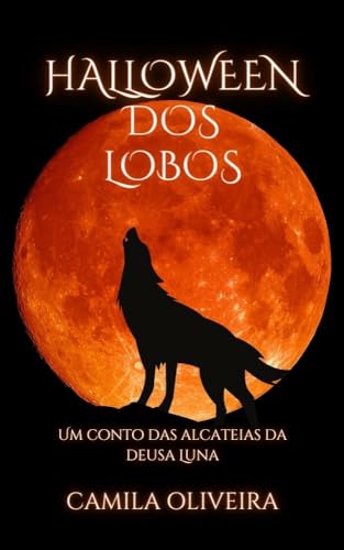 Halloween dos lobos: Um conto das alcateias da deusa Luna