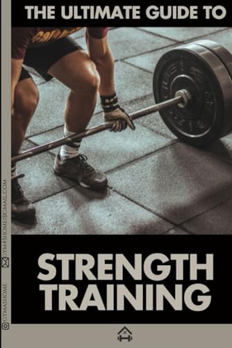 The Ultimate Guide To Strength Training