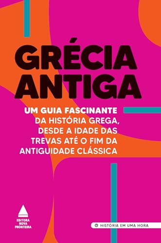 Grécia Antiga: Um guia fascinante da história grega, desde a Idade das Trevas até o fim da Antiguidade Clássica