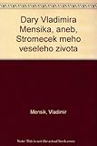 Dary Vladimi&Igrave;ra Mens&Igrave;i&Igrave;ka, aneb, Stromec&Igrave;ek me&Igrave;ho vesele&Igrave;ho z&Igrave;ivota (Czech Edition)