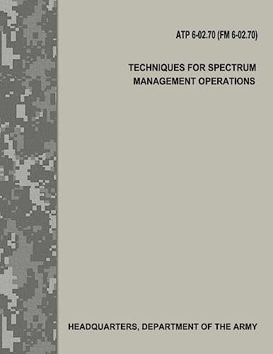 Techniques for Spectrum Management Operations (ATP 6-02.70 / FM 6-02.70)