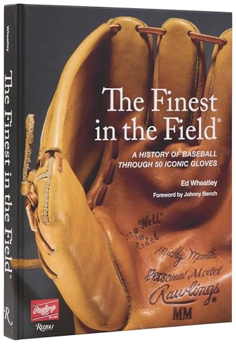 The Finest in the Field®: A History of Baseball Through 50 Iconic Gloves