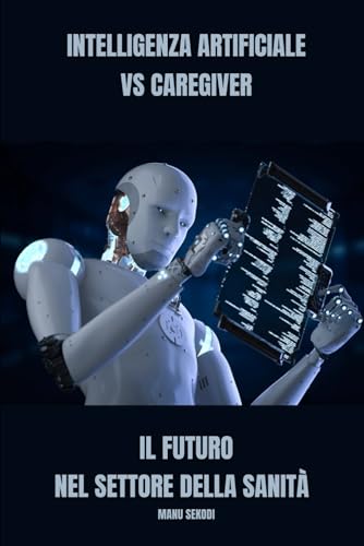 Intelligenza artificiale VS caregiver Il futuro nel settore della sanità