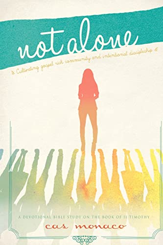 Not Alone: Cultivating Gospel Rich Community and Intentional Discipleship