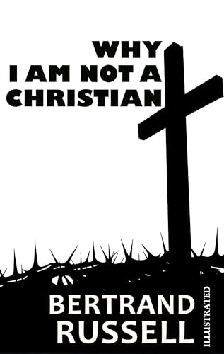 Why I Am Not a Christian. Illustrated