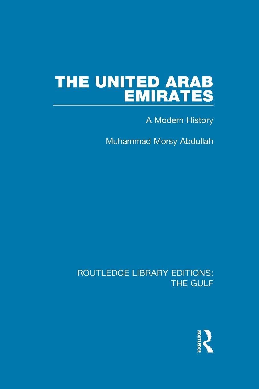 The United Arab Emirates: A Modern History (Routledge Library Editions: the Gulf, 15, Band 15)