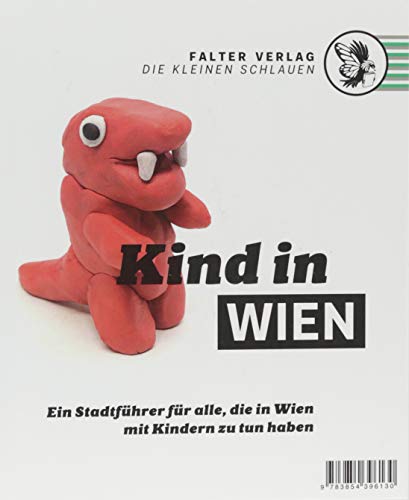 Kind in Wien: Ein Stadtführer für alle, die in Wien mit Kindern zu tun haben (Die kleinen Schlauen
