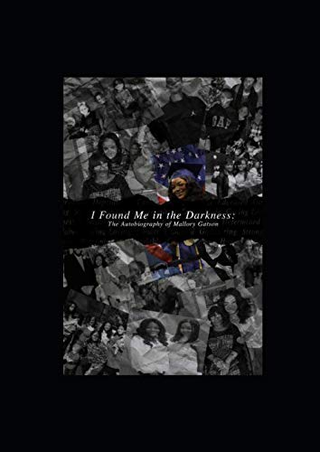 I Found Me in the Darkness: The Autobiography of Mallory Gatson