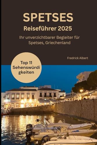 SPETSES GRIECHENLAND Reiseführer 2025: Ihr unverzichtbarer Begleiter für Spetses in Griechenland