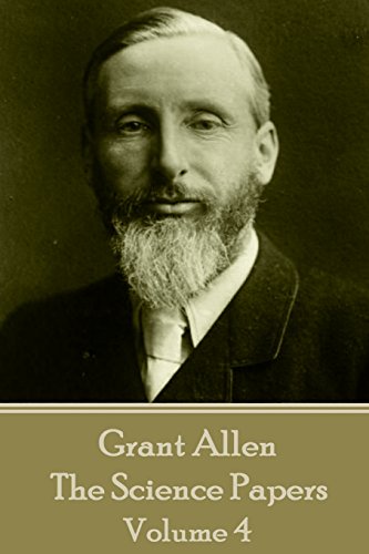 Grant Allen - The Science Papers: Volume IV