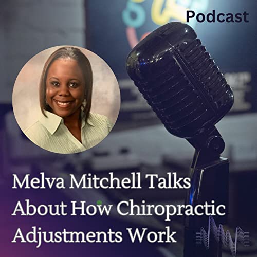 Episode 15: Melva Mitchell Talks About How Chiropractic Adjustments Work