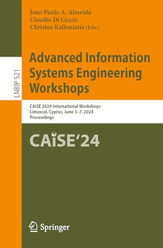 Advanced Information Systems Engineering Workshops: CAiSE 2024 International Workshops, Limassol, Cyprus, June 3–7, 2024, Proceedings: 521 (Lecture Notes in Business Information Processing, 521)