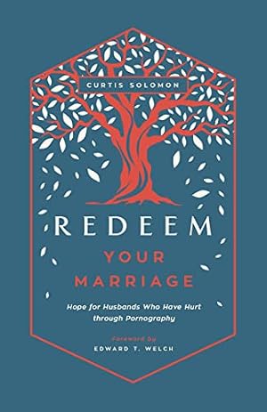 Book cover Redeem Your Marriage: Hope for Husbands Who Have Hurt through Pornography