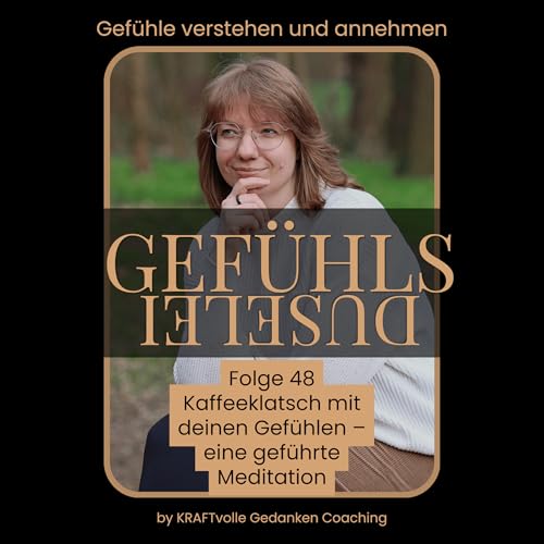 Folge 48: Kaffeeklatsch mit deinen Gef&uuml;hlen &ndash; eine gef&uuml;hrte Meditation
