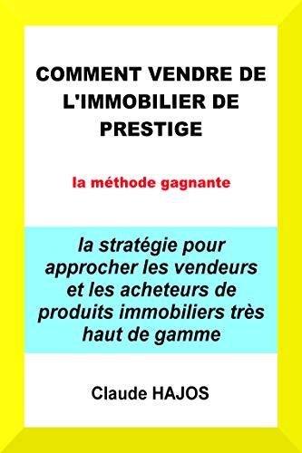 Télécharger Comment vendre de l'immobilier de prestige - la méthode gagnante: La stratégie pour approcher les livre En ligne