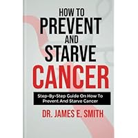 How to prevent and starve cancer