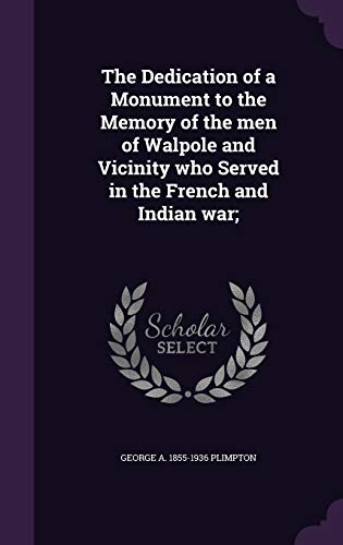 The Dedication of a Monument to the Memory of the men of Walpole and Vicinity who Served in the French and Indian war;