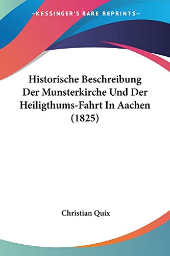 Historische Beschreibung Der Munsterkirche Und Der Heiligthums-Fahrt In Aachen (1825) (German Edition)