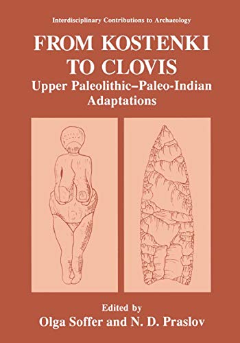 From Kostenki to Clovis: Upper Paleolithic—Paleo-Indian Adaptations (Interdisciplinary Contributions to Archaeology) (English Edition)