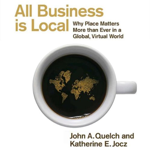 All Business Is Local Audiobook By John A. Quelch, Katherine E. Jocz cover art