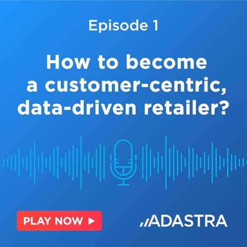 [GCP Podcast] Ep.1: How to Become a Customer-Centric, Data-Driven Retailer? Titelbild