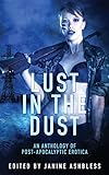 Lust in the Dust: An anthology of post-apocalyptic erotica