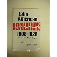 Latin American Revolutions, 1808-1826