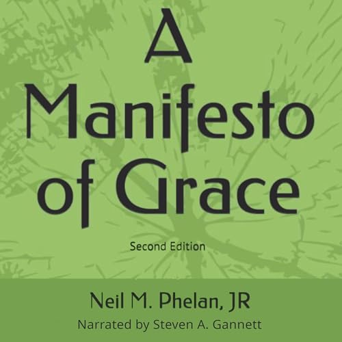 A Manifesto of Grace: Second Edition by Neil M. Phelan Jr. episode artwork