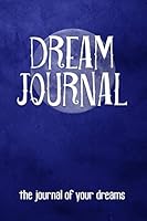 Dream Journal: The journal of your dreams 1521535744 Book Cover