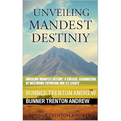 Unveiling Manifest Destiny: A Critical Examination of Westward Expansion and Its Legacy