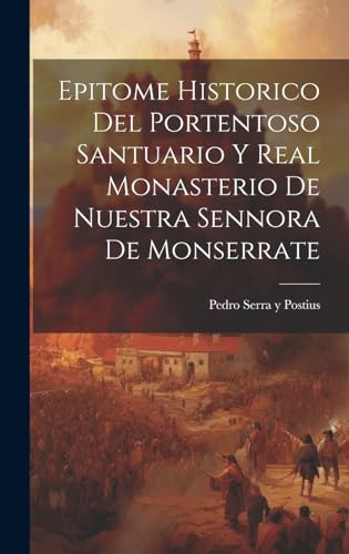 Epitome Historico Del Portentoso Santuario Y Real Monasterio De Nuestra Sennora De Monserrate (Spanish Edition)