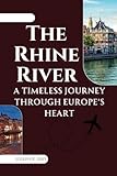 The Rhine River: A Timeless Journey Through Europe’s Heart