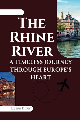 The Rhine River: A Timeless Journey Through Europe’s Heart