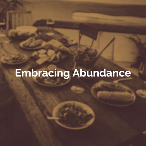 Embracing Abundance (Part 3 of 6): "God&rsquo;s Careful Provision"