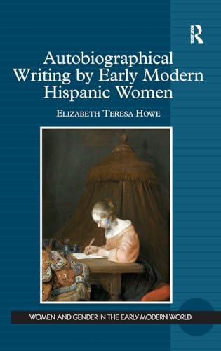 Buy Autobiographical Writing by Early Modern Hispanic Women (Women and Gender in the Early Modern World) — BookShops.in