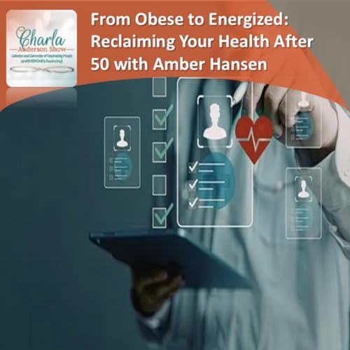 From Obese to Energized: Reclaiming Your Health After 50 with Amber Hansen