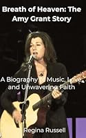 Breath of Heaven: The Amy Grant Story: A Biography of Music, Love, and Unwavering Faith (BIOGRAPHIES OF FAMOUS HISTORICAL FIGURES FROM THE 19TH CENTURY TILL NOW) B0D964NT1M Book Cover
