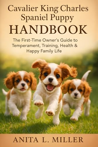 Cavalier King Charles Spaniel Puppy Handbook: The First-Time Owner’s Guide to Temperament, Training, Health & Happy Family Life