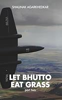 Let Bhutto Eat Grass: Part Two 1797942484 Book Cover