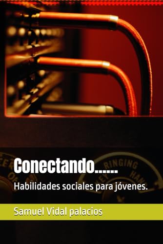 Conectando......: Habilidades sociales para jovenes. (Desarrollo personal para adolescentes y jovenes)