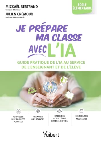 Je prépare ma classe avec l’IA - école élémentaire: Guide pratique de l’IA au service de l’enseignant et de l’élève