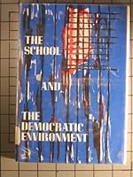 The School and the democratic environment: [papers and other materials drawn from a conference sponsored by the Danforth Foundation and the Ford Foundation] 023103427X Book Cover