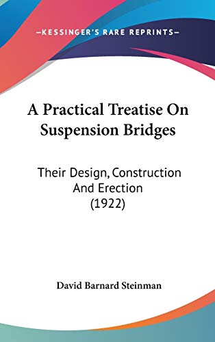 A Practical Treatise On Suspension Bridges: Their Design, Construction And Erection (1922)