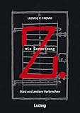Z. wie Zersetzung. Stasi und andere Verbrechen - Ludwig P. Fromm 
