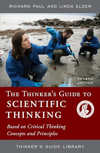 Thinkers Guide To Scientific Thinking: Based On Critical Thinking Concepts And Principles (Thinker'S Guide Library)