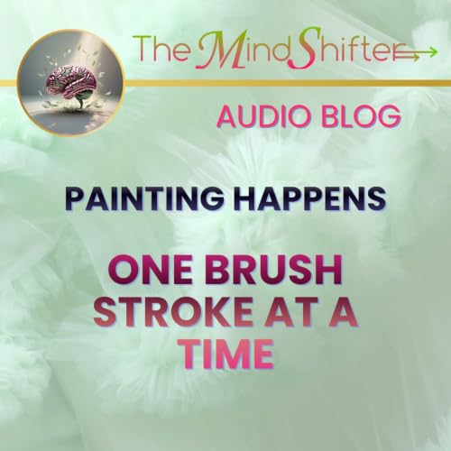 Painting Happens One Brush Stroke At A Time