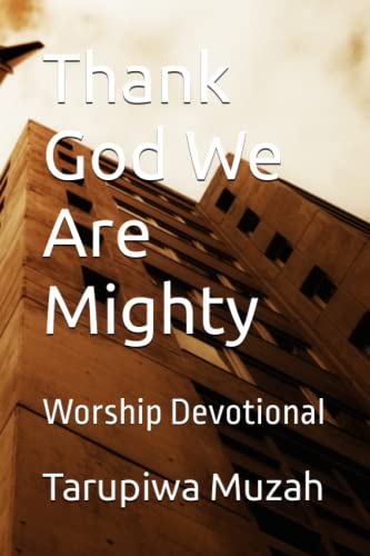 Thank God We Are Mighty: Worship Devotional